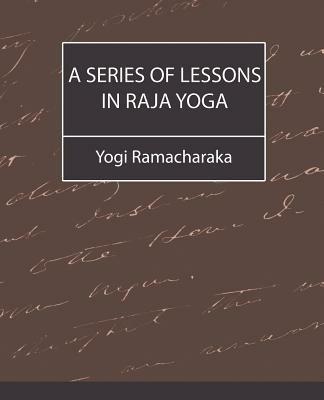 A Series of Lessons in Raja Yoga - Ramacharaka Yogi Ramacharaka,Yogi Ramacharaka - cover