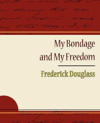 My Bondage and My Freedom - Frederick Douglass - Douglass Frederick Douglass,Frederick Douglass - cover