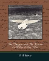 The Dragon and the Raven: Or the Days of King Alfred - A Henty G a Henty,G a Henty - cover