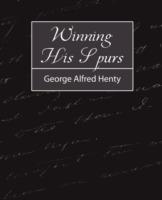 Winning His Spurs - Alfred Henty George Alfred Henty,George Alfred Henty - cover