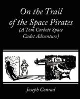 On the Trail of the Space Pirates (A Tom Corbett Space Cadet Adventure) - Carey Rockwell - cover