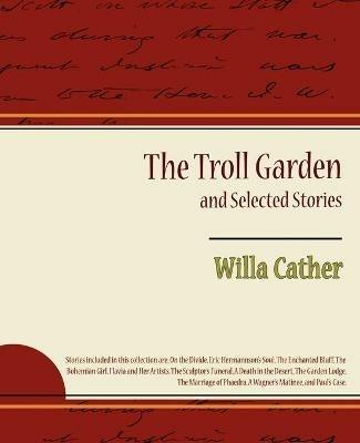 The Troll Garden and Selected Stories - Willa Cather - cover