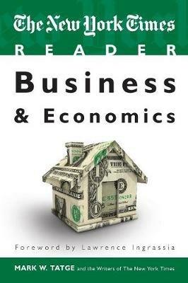 The New York Times Reader: Business & Economics - Mark W. Tatge - cover