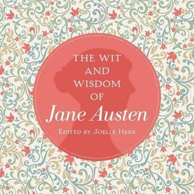 The Wit and Wisdom of Jane Austen: A Treasure Trove of 175 Quips from a Beloved Writer - Jane Austen - cover