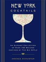 New York Cocktails: An Elegant Collection of over 100 Recipes Inspired by the Big Apple (Travel Cookbooks, NYC Cocktails and   Drinks, History of Cocktails, Travel by Drink)