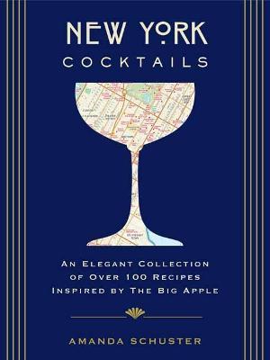 New York Cocktails: An Elegant Collection of over 100 Recipes Inspired by the Big Apple (Travel Cookbooks, NYC Cocktails and   Drinks, History of Cocktails, Travel by Drink) - Amanda Schuster - cover