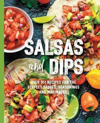 Salsas and Dips: Over 100 Recipes for the Perfect Appetizers, Dippables, and Crudit?s (Small Bites Cookbook, Recipes for Guests, Entertaining and Hosting, Tailgate and Game Foods) - Mamie Fennimore - cover