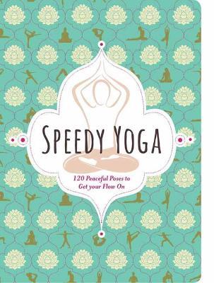 Speedy Yoga: 50 Peaceful Poses to Balance Your Busy Life - Rachel Scott - cover