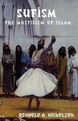 Sufism: The Mysticism of Islam - Reynold Alleyne Nicholson - cover