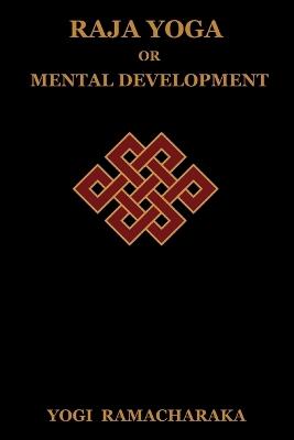 Raja Yoga or Mental Development - Yogi Ramacharaka - cover