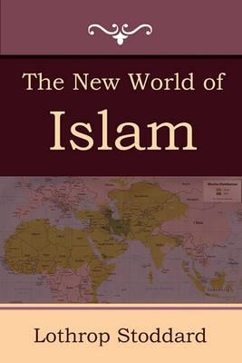 The New World of Islam - Lothrop Stoddard - cover