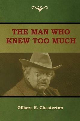 The Man Who Knew Too Much - Gilbert K Chesterton - cover