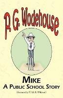 Mike: A Public School Story - From the Manor Wodehouse Collection, a Selection from the Early Works of P. G. Wodehouse - P G Wodehouse - cover