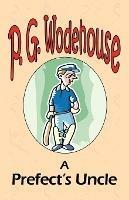 A Prefect's Uncle - From the Manor Wodehouse Collection, a selection from the early works of P. G. Wodehouse - P G Wodehouse - cover