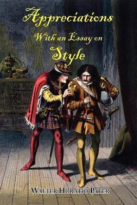 Appreciations, with an Essay on Style - Walter Horatio Pater - cover