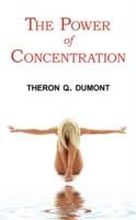 The Power of Concentration - Complete Text of Dumont's Classic - Theron Q Dumont - cover
