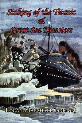 Sinking of the Titanic and Great Sea Disasters - As Told by First Hand Account of Survivors and Initial Investigations - cover