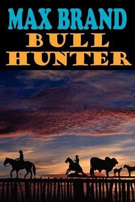 Bull Hunter - Max Brand - cover