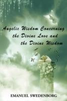 Angelic Wisdom Concerning the Divine Love and the Divine Wisdom - Emanuel Swedenborg - cover