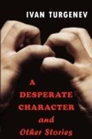 A Desperate Character and Other Stories - Ivan Sergeevich Turgenev - cover