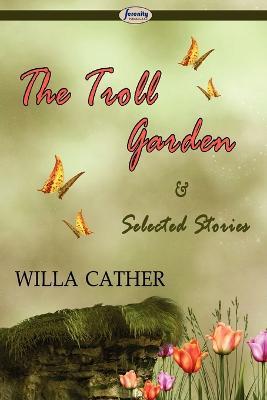 The Troll Garden & Selected Stories - Willa Cather - cover