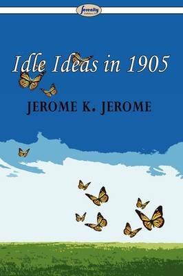 Idle Ideas in 1905 - Jerome K Jerome - cover