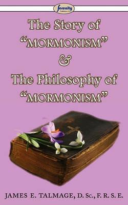 The Story of Mormonism & The Philosophy of Mormonism - James E Talmage - cover