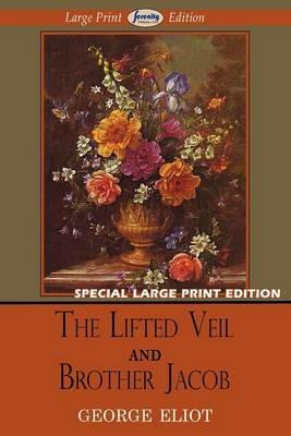 The Lifted Veil and Brother Jacob (Large Print Edition) - George Eliot - cover