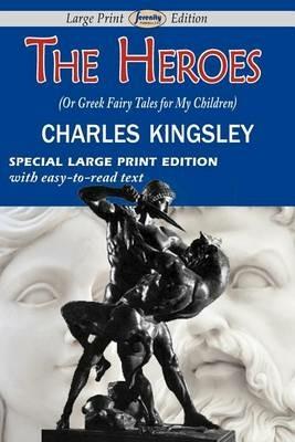 The Heroes (or Greek Fairy Tales for My Children) - Charles Kingsley - cover