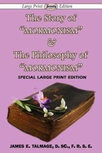 The Story of Mormonism & The Philosophy of Mormonism (Large Print Edition) - James E Talmage - cover