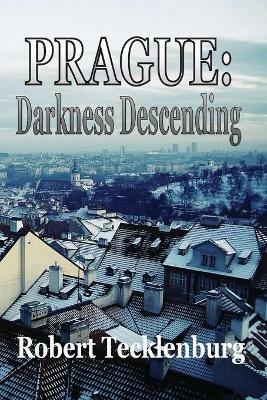 Prague: Darkness Descending - Robert Tecklenburg - cover