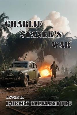 Charlie Stanek's War - Robert Tecklenburg - cover