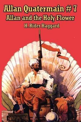 Allan Quatermain #7: Allan and the Holy Flower - H Rider Haggard - cover