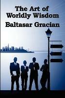 The Art of Worldly Wisdom - Baltasar Gracian - cover