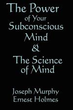 The Science of Mind & the Power of Your Subconscious Mind