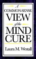 A Common-Sense View of the Mind Cure - Laura M Westall - cover