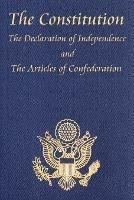 The Constitution of the United States of America, with the Bill of Rights and All of the Amendments; The Declaration of Independence; And the Articles - Thomas Jefferson,Second Continental Congress,Constitutional Convention - cover