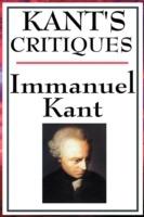 Kant's Critiques: The Critique of Pure Reason, the Critique of Practical Reason, the Critique of Judgement - Immanuel Kant - cover
