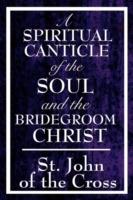 A Spiritual Canticle of the Soul and the Bridegroom Christ