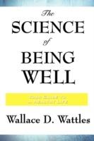 The Science of Being Well - Wallace D Wattles - cover