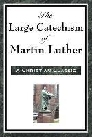 The Large Catechism of Martin Luther - Martin Luther - cover