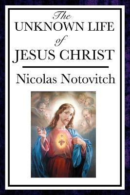 The Unknown Life of Jesus - Nicolas Notovitch - cover