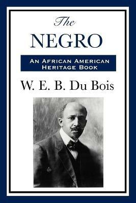 The Negro - William Edward Burghardt Du Bois,W E B Du Bois - cover