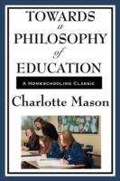 Towards a Philosophy of Education: Volume VI of Charlotte Mason's Original Homeschooling Series - Charlotte Mason - cover