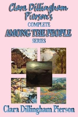 Clara Dillingham Pierson's Complete Among the People Series - Clara Dillingham Pierson - cover