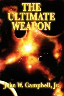 The Ultimate Weapon - John W Campbell - cover