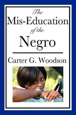 The MIS-Education of the Negro - Carter Godwin Woodson - cover