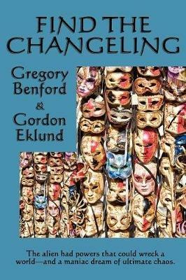 Find the Changeling - Gregory Benford,Gordon Eklund - cover
