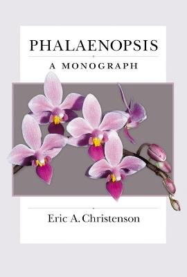 Phalaenopsis: A Monograph - Eric A. Christenson - cover