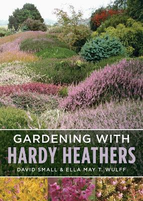 Gardening with Hardy Heathers - David Small,Ella May T. Wulff - cover